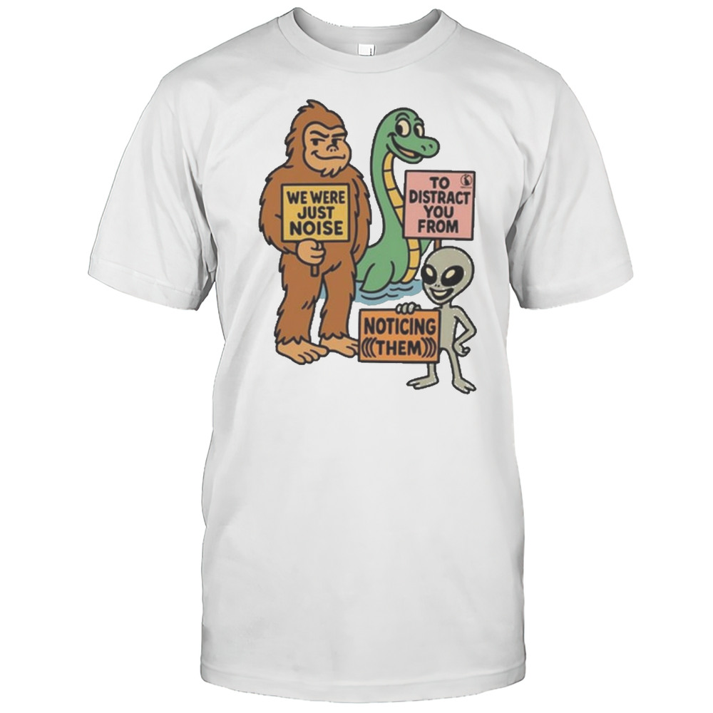 The Distraction Unit We Were Just Noise To Distract You From Noticing Them Painting T-shirt