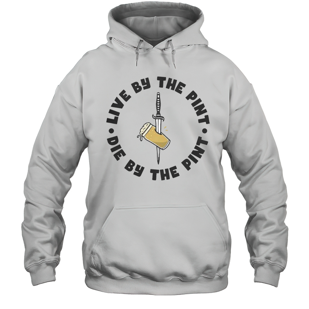 Top Live By The Pint Die By The Pint Sword T-Shirt Unisex Hoodie