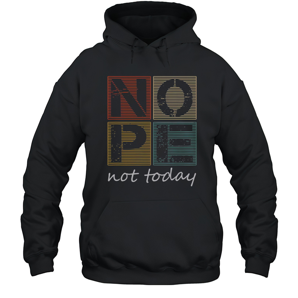 Top Nope Not Today Funny Sayings Vintage T-Shirt Unisex Hoodie