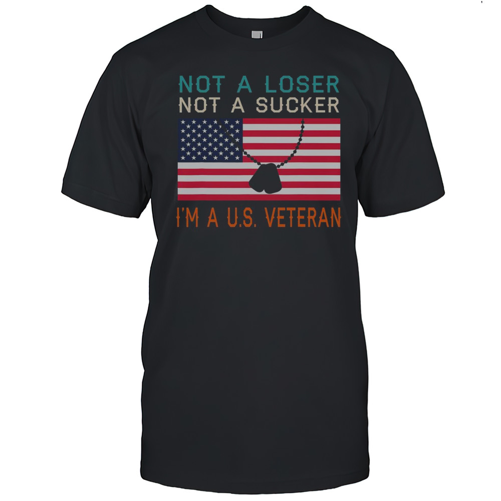 Top Not A Loser Not A Sucker I Am A US Veteran T-Shirt