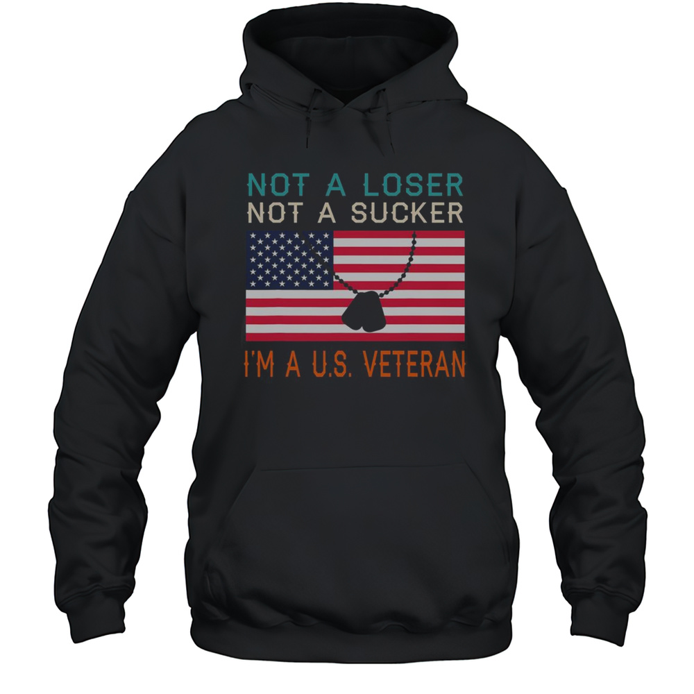 Top Not A Loser Not A Sucker I Am A US Veteran T-Shirt Unisex Hoodie