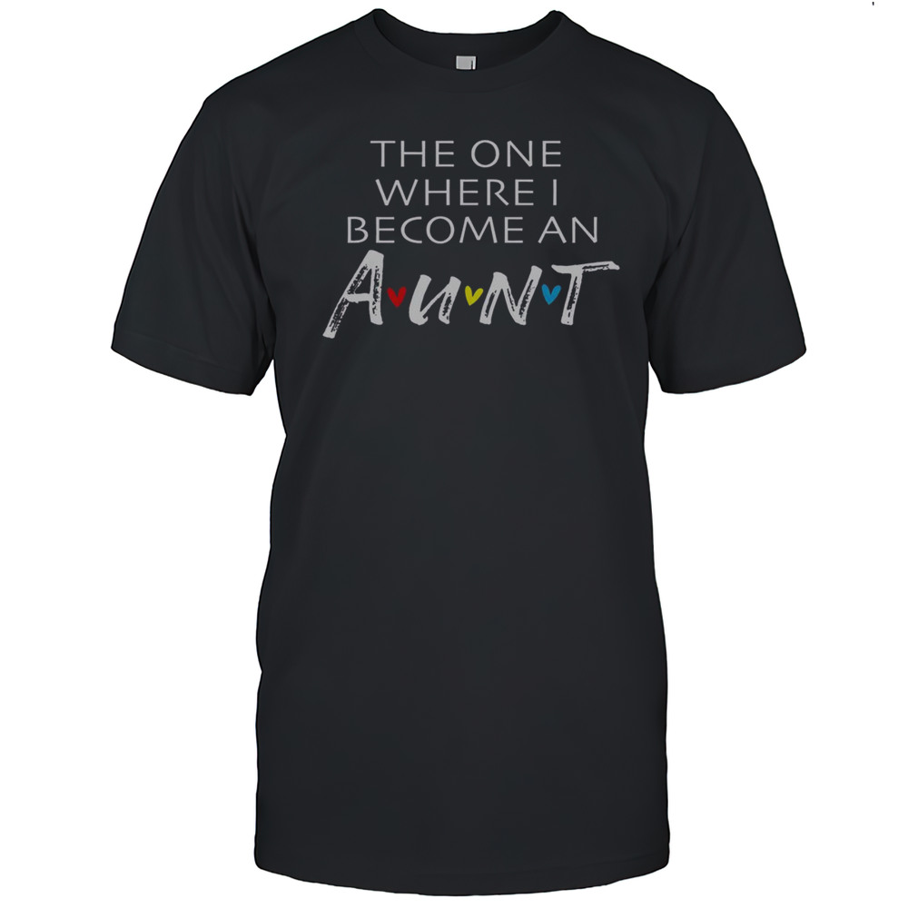Top The One Where I Become An Aunt Friend T-Shirt