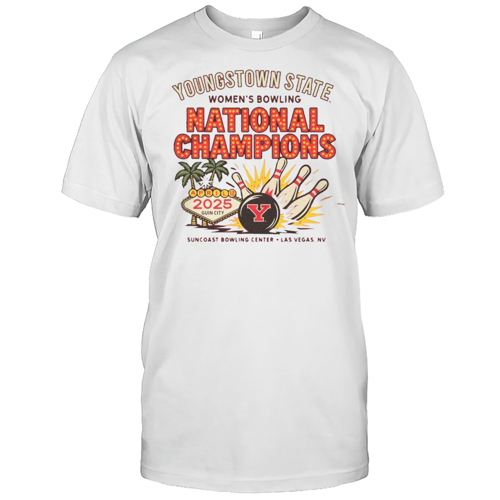 YSU Youngstown State Womens Bowling National Champions Apr 12 2025 Guin City Suncoast Bowling Center Las Vegas NV T-shirt