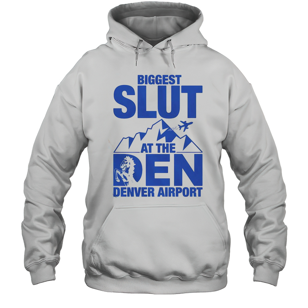Biggest Slut At The Denver Airport T-Shirt Unisex Hoodie