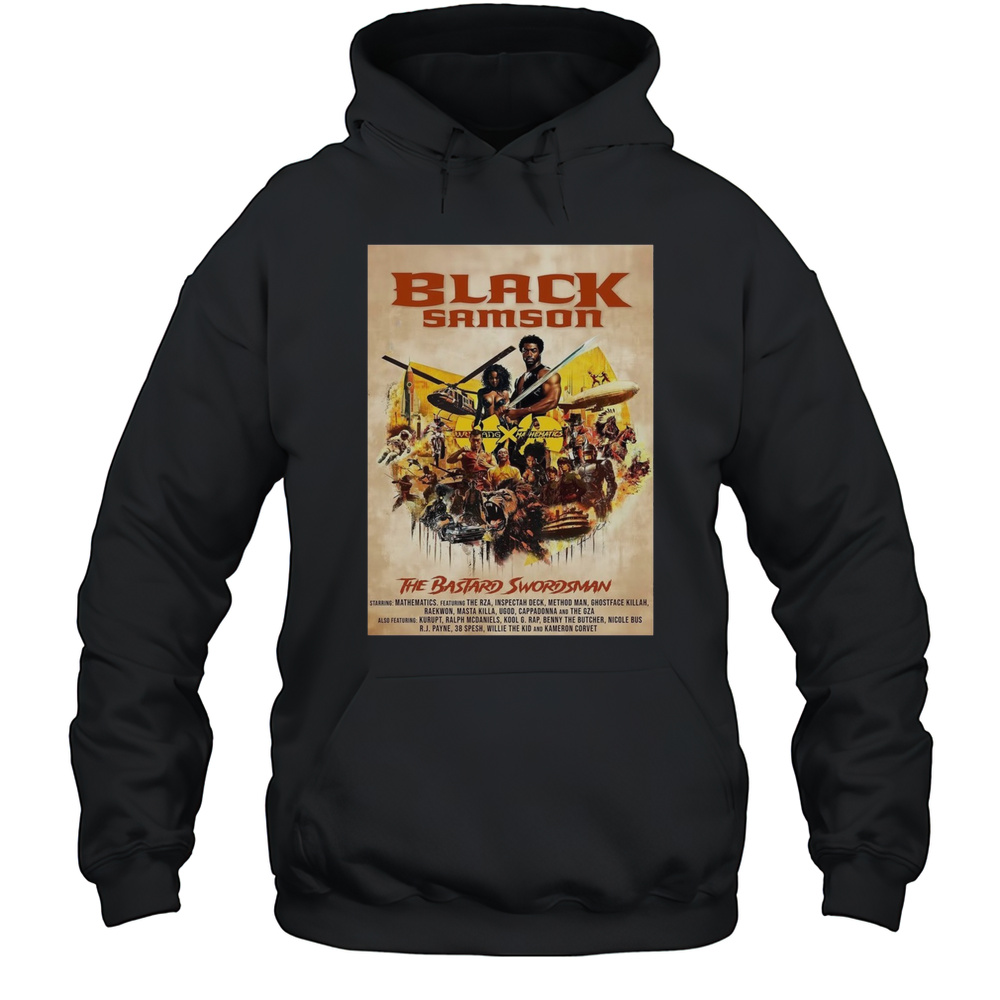 Black Samson The Bastard Swordsman Starring Mathematics Featuring The RZA Inspectah Deck Method Man Poster T-shirt Unisex Hoodie