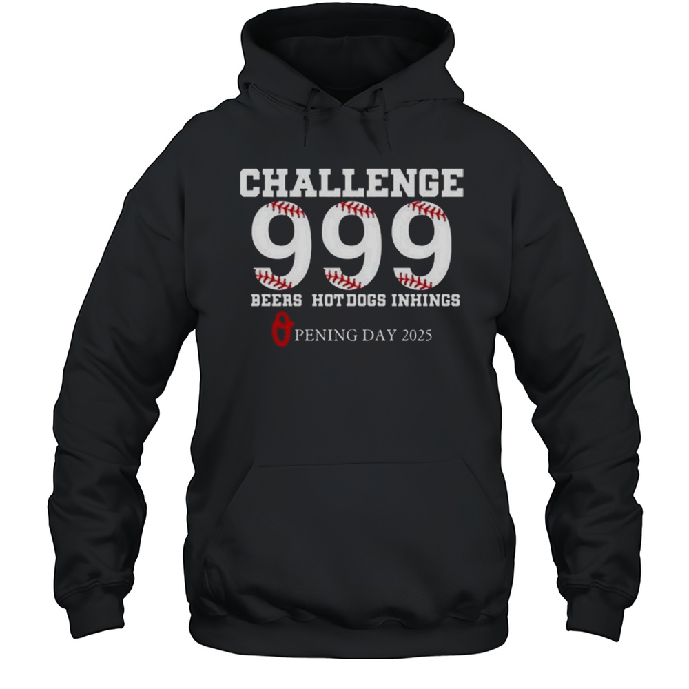 Challenge 999 Beers Hot Dogs Inhings Opening Day 2025 Shirt Unisex Hoodie