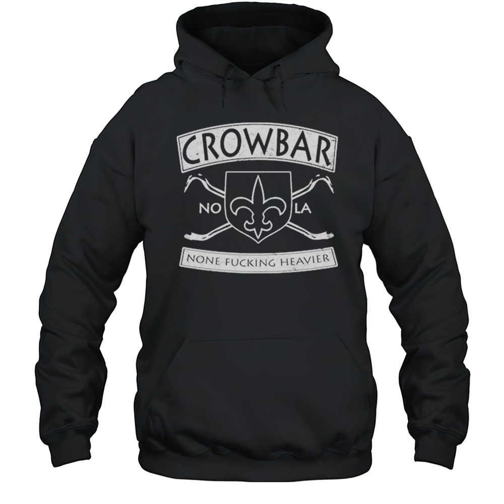 Crowbar Nola None Fucking Heavier T-shirt Unisex Hoodie