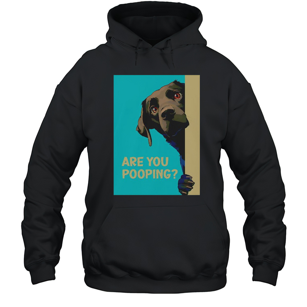 Dog Are You Pooping T-Shirt Unisex Hoodie