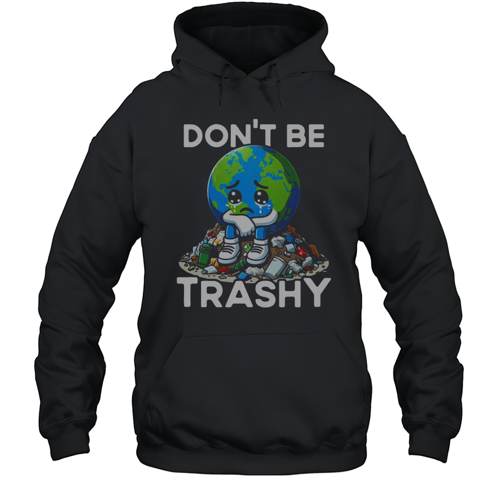 Dont Be Trashy Recycle Earth T-Shirt Unisex Hoodie