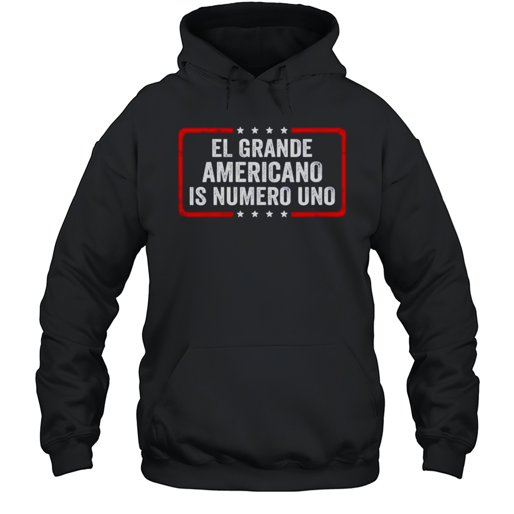 El Grande Americano Is Numero Uno Shirt Unisex Hoodie
