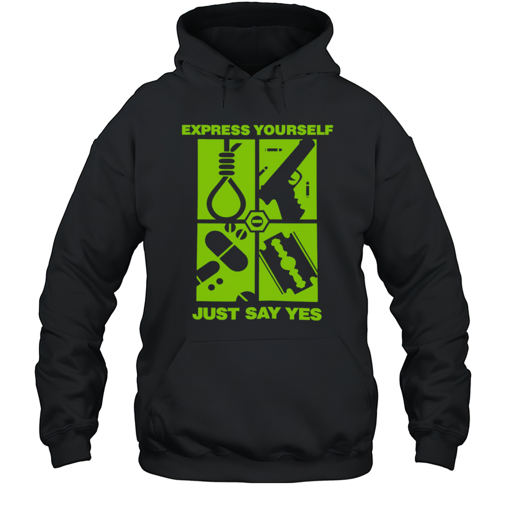 Express Yourself Just Say Yes Shirt Unisex Hoodie
