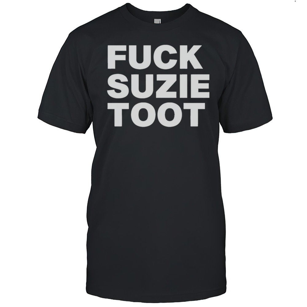 Fuck Suzie Toot Shirt