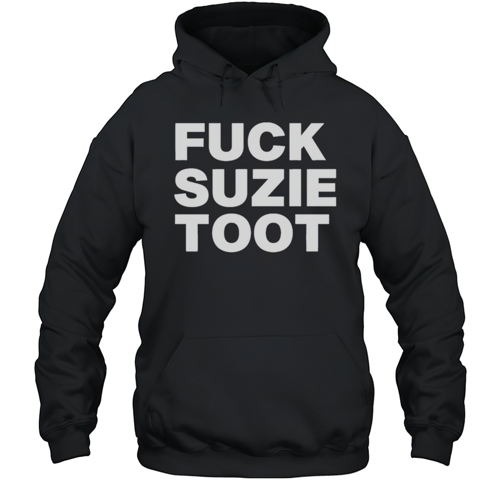 Fuck Suzie Toot Shirt Unisex Hoodie