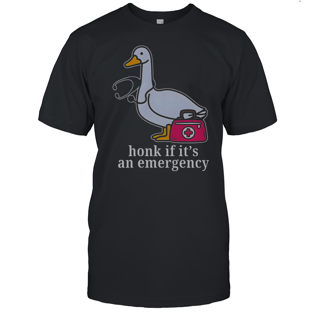 Goose Nurse Honk If Its An Emergency T-Shirt
