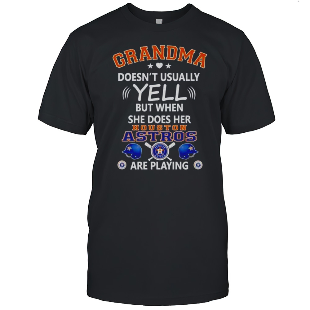 Grandma Doesnt Usually Yell But When She Does Her Houston Astros Are Playing Shirt
