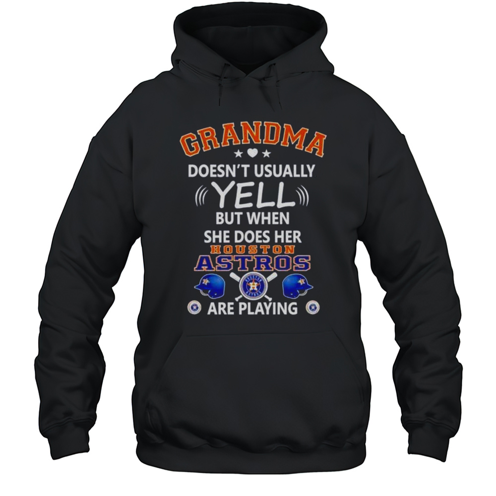 Grandma Doesnt Usually Yell But When She Does Her Houston Astros Are Playing Shirt Unisex Hoodie