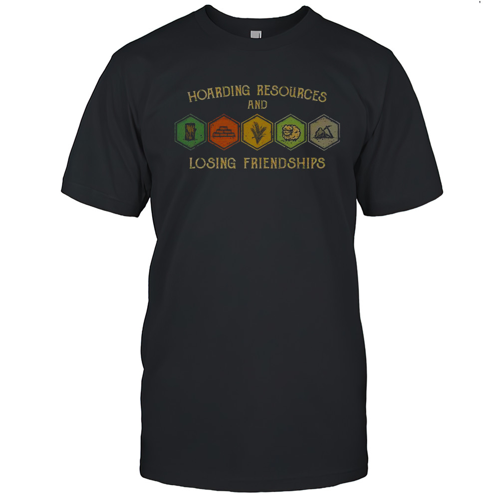 Hoarding Resources And Losing Friendships T-Shirt