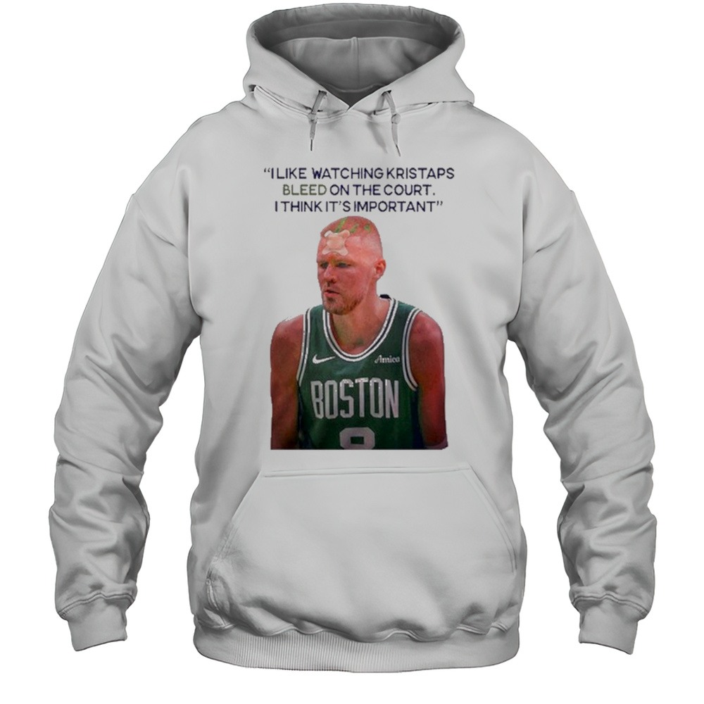 I Like Watching Kristaps Bleed On The Court I Think Its Important Joe Mazzulla Head Coach T-shirt Unisex Hoodie