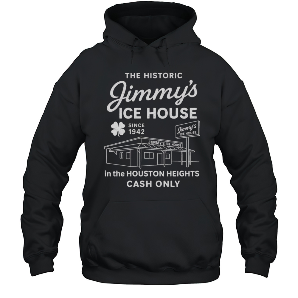 Jimmys Ice House In The Houston Heights Cash Only Shirt Unisex Hoodie