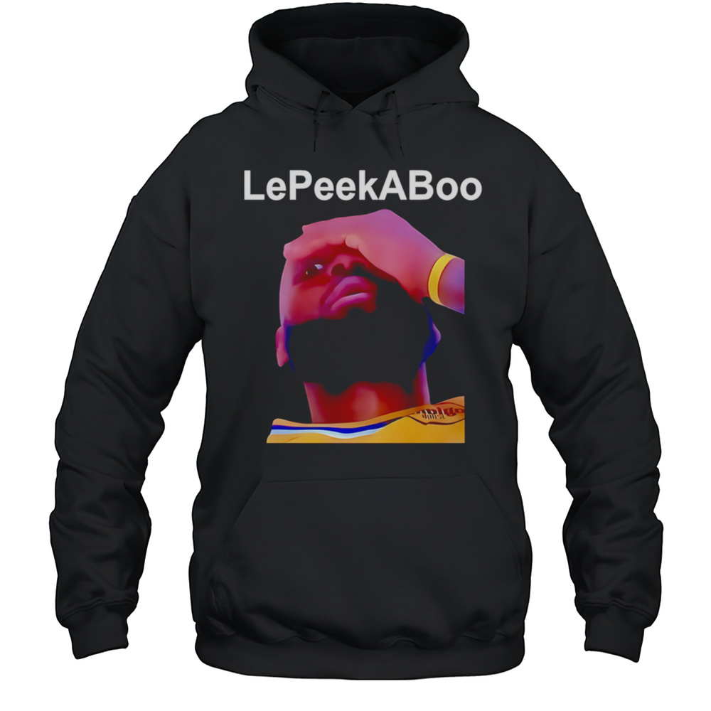 LeBron LePeekaboo Shirt Unisex Hoodie