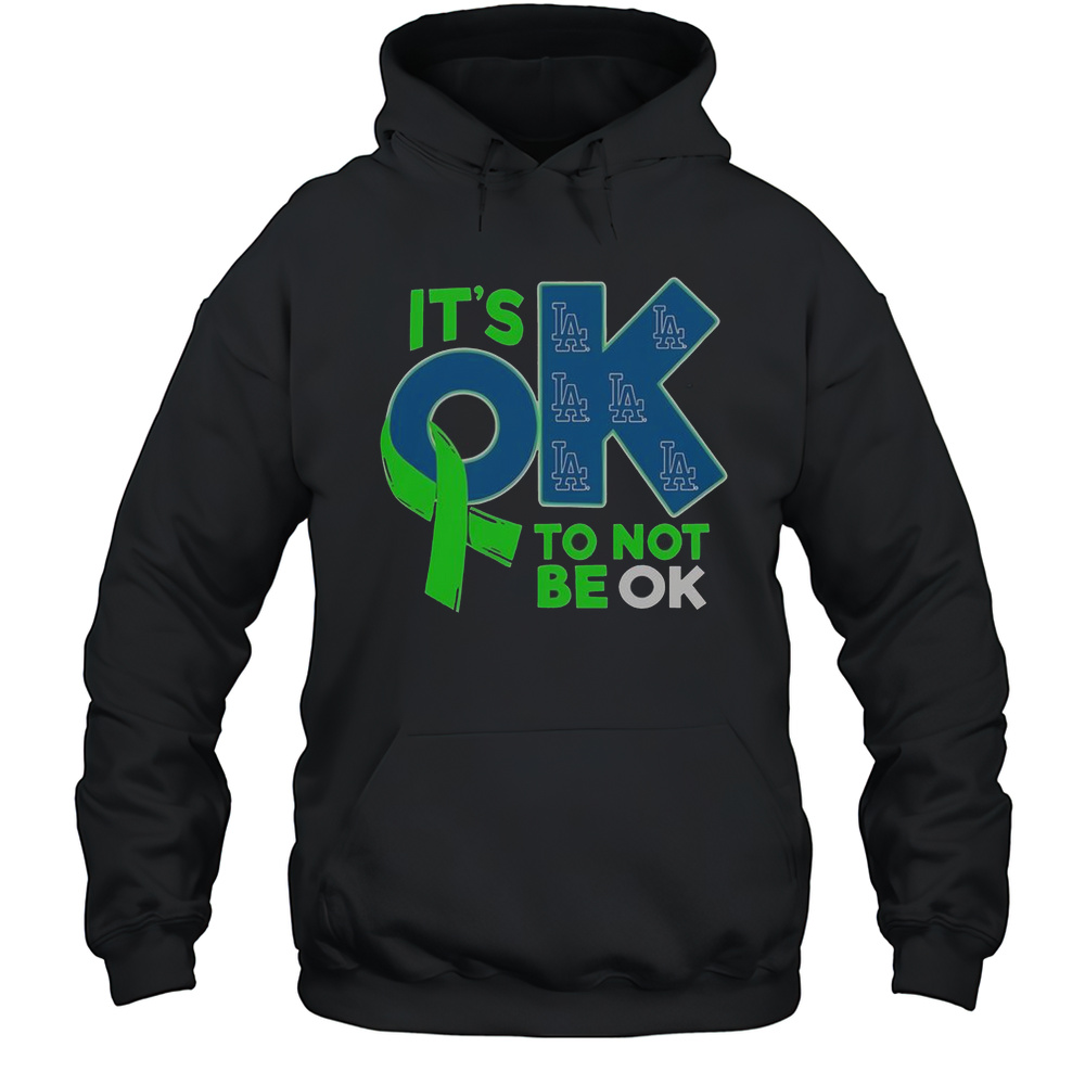 Los Angeles Dodgers Its Ok To Not Be Ok T-Shirt Unisex Hoodie