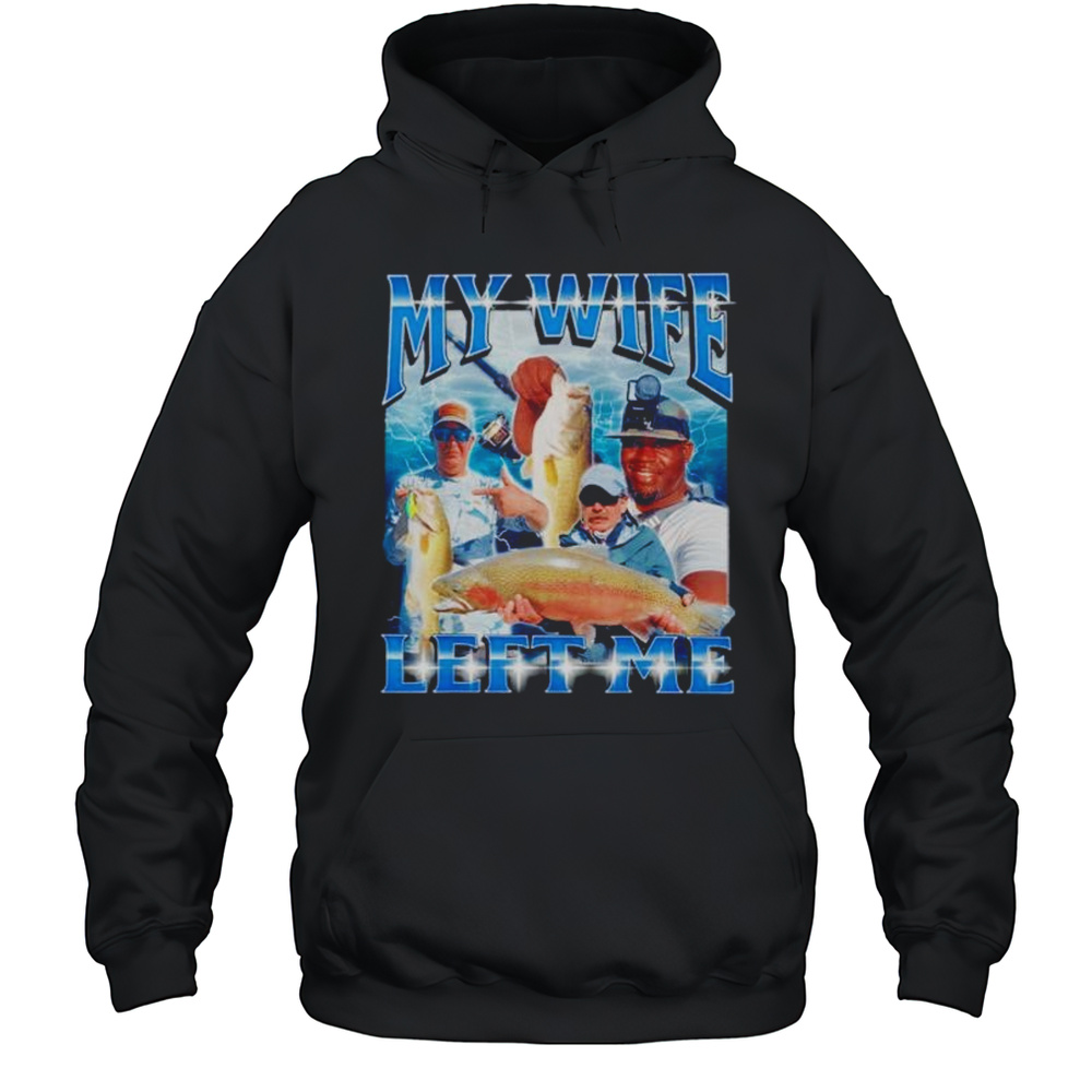 My Wife Left Me Shirt Unisex Hoodie