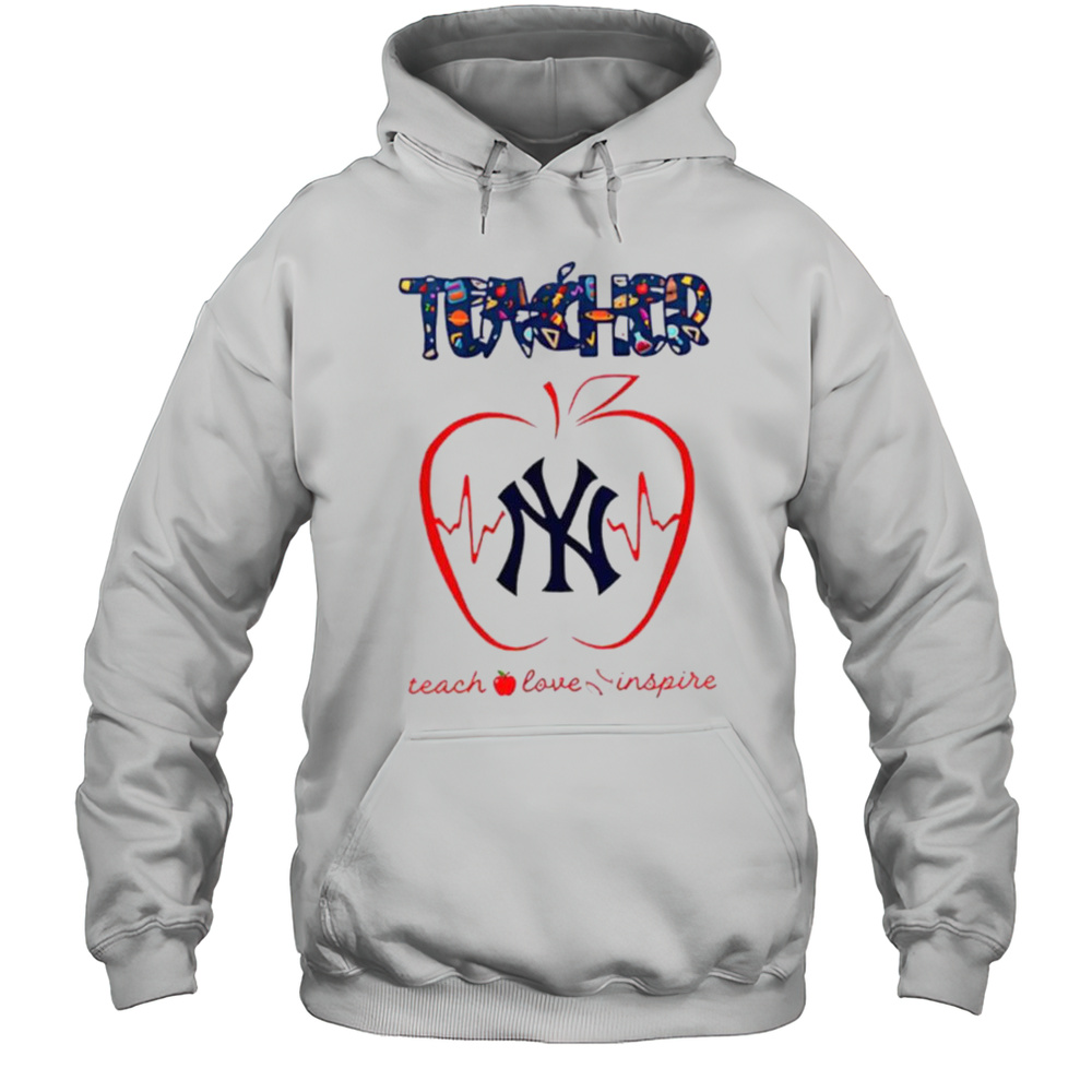 New York Yankees Teacher Teach Love Inspire 2025 Shirt Unisex Hoodie