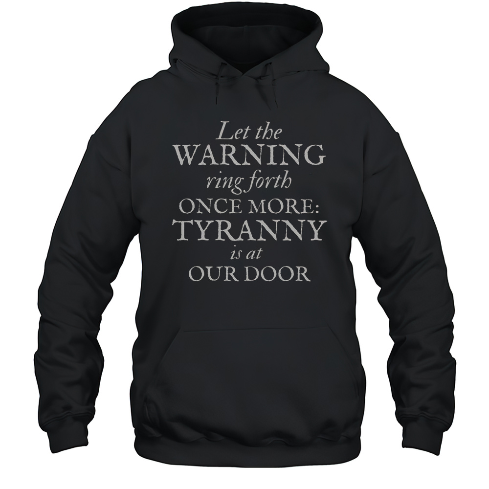 Patriotic Revolutionary War Warning Tyranny Is At Our Door T-Shirt Unisex Hoodie