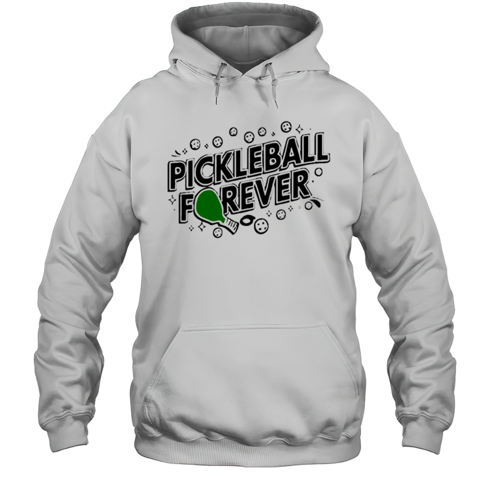 Pickleball Forever Shirt Unisex Hoodie