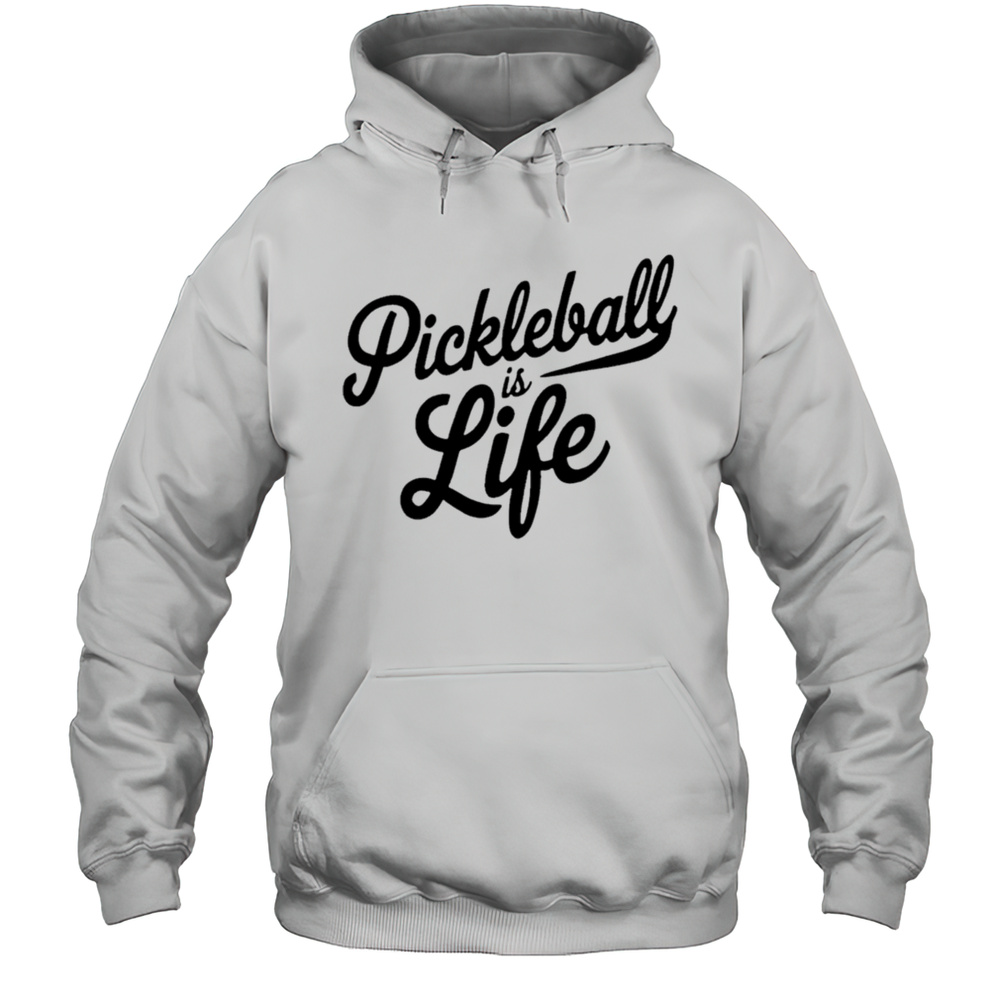 Pickleball Is Life Shirt Unisex Hoodie