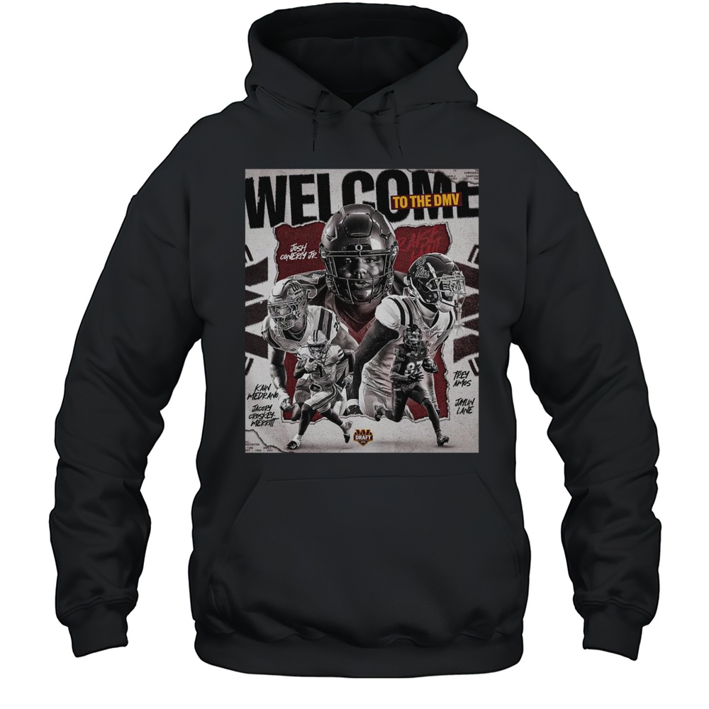 Poster Washington Commanders Welcome To The DMV Josh Conerly Jr. Kain Medrano Trenayvian Amos Draft 2025 T-shirt Unisex Hoodie