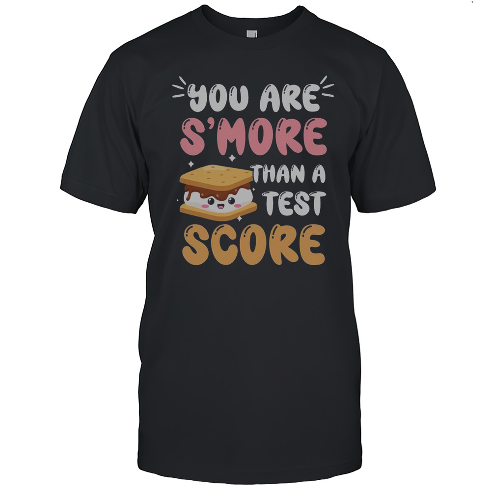 Pretty You Are Smore Than A Test Score T-Shirt