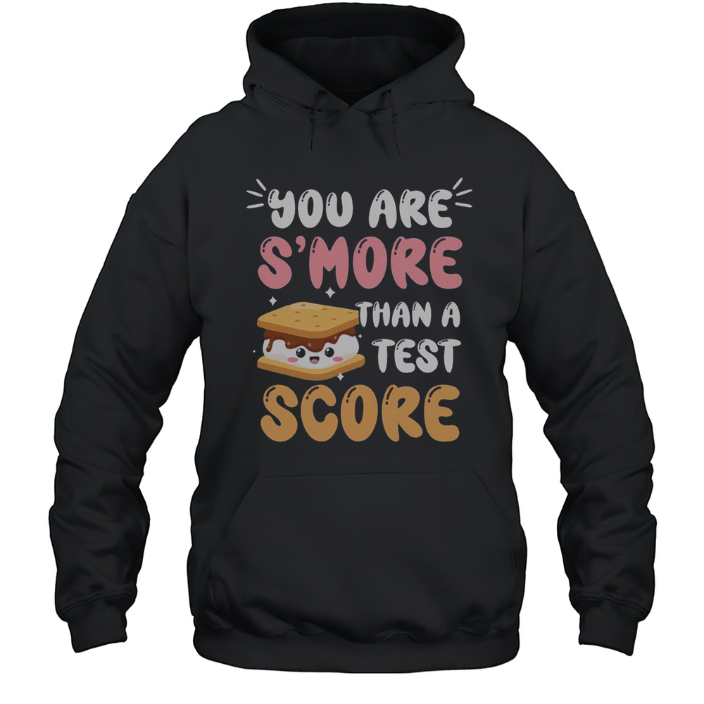 Pretty You Are Smore Than A Test Score T-Shirt Unisex Hoodie