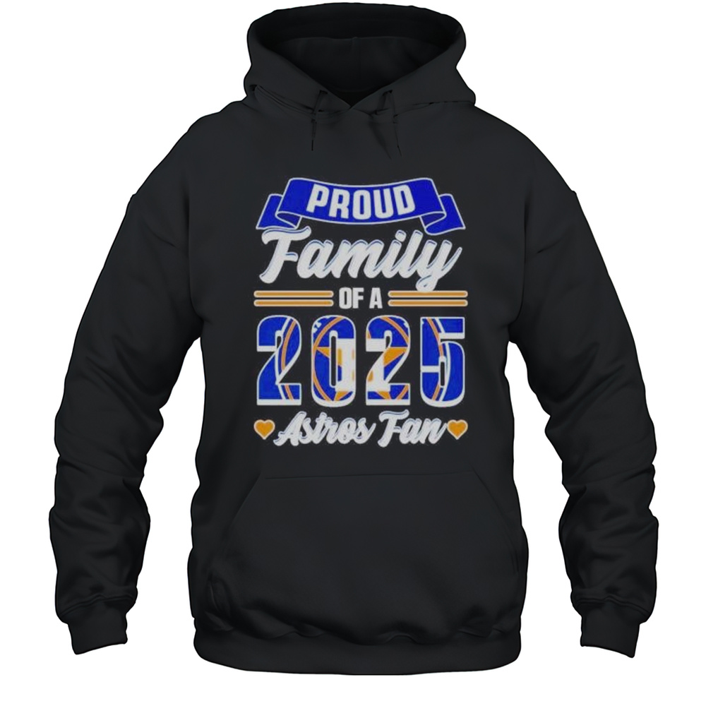 Proud Family Of A 2025 Houston Astros Fan Shirt Unisex Hoodie