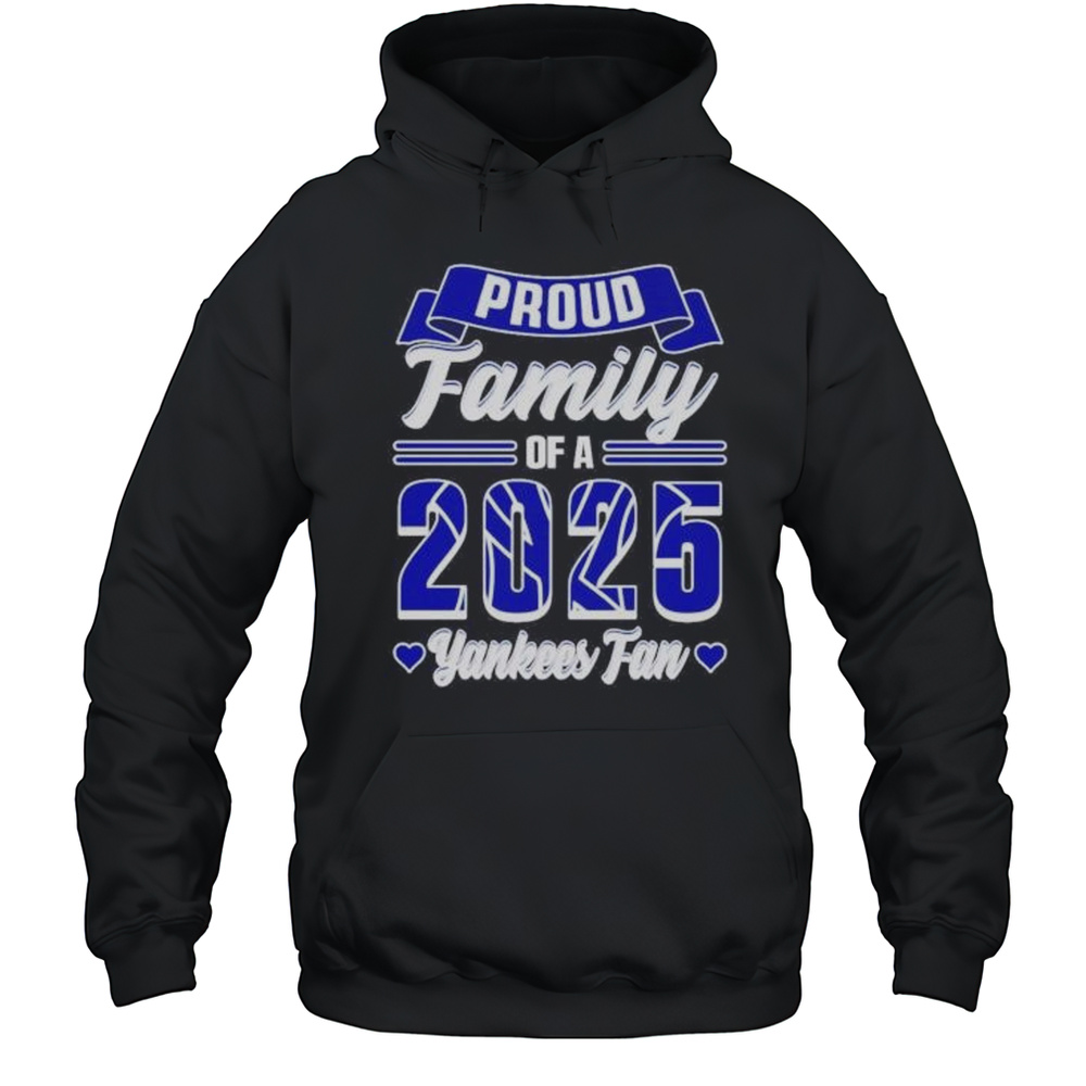 Proud Family Of A 2025 New York Yankees Fan Shirt Unisex Hoodie
