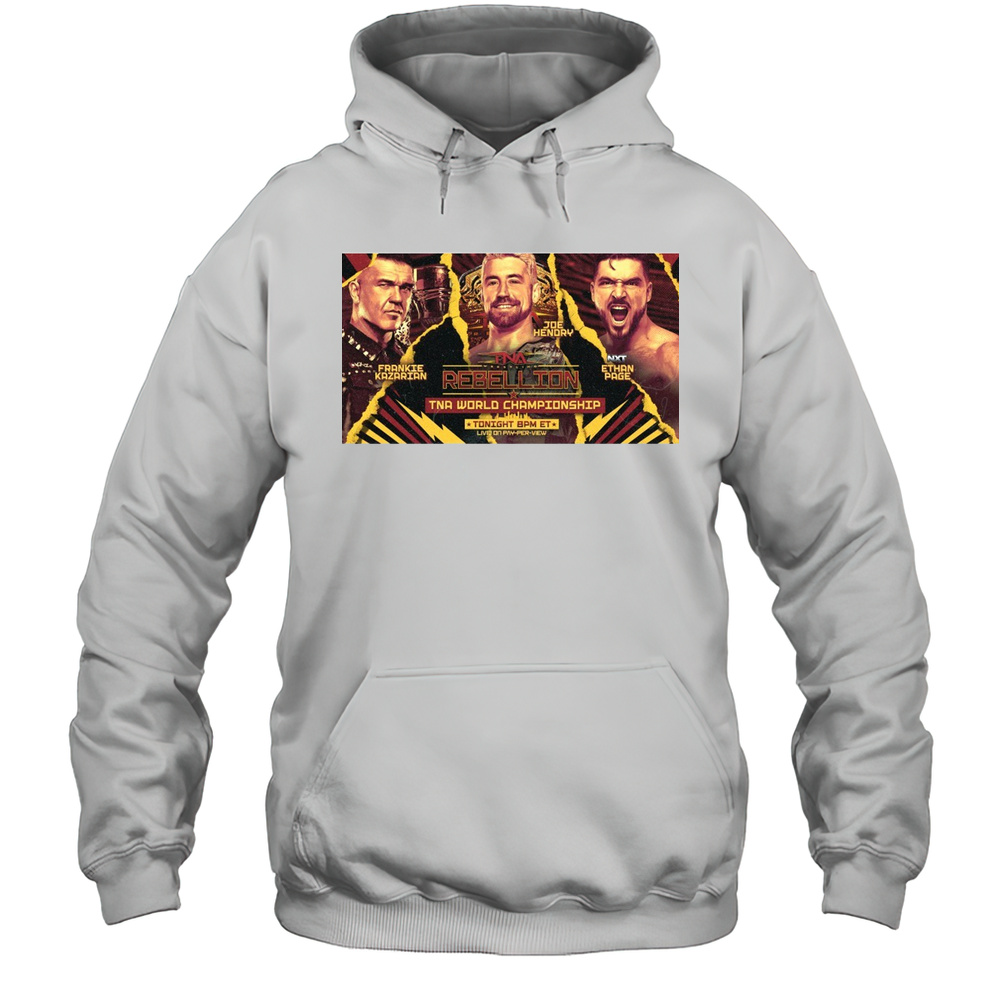 TNA Wrestling Rebellion World Championship Frankie Kazarian Vs Joe Hendry Vs NXT Ethan Page Poster T-shirt Unisex Hoodie