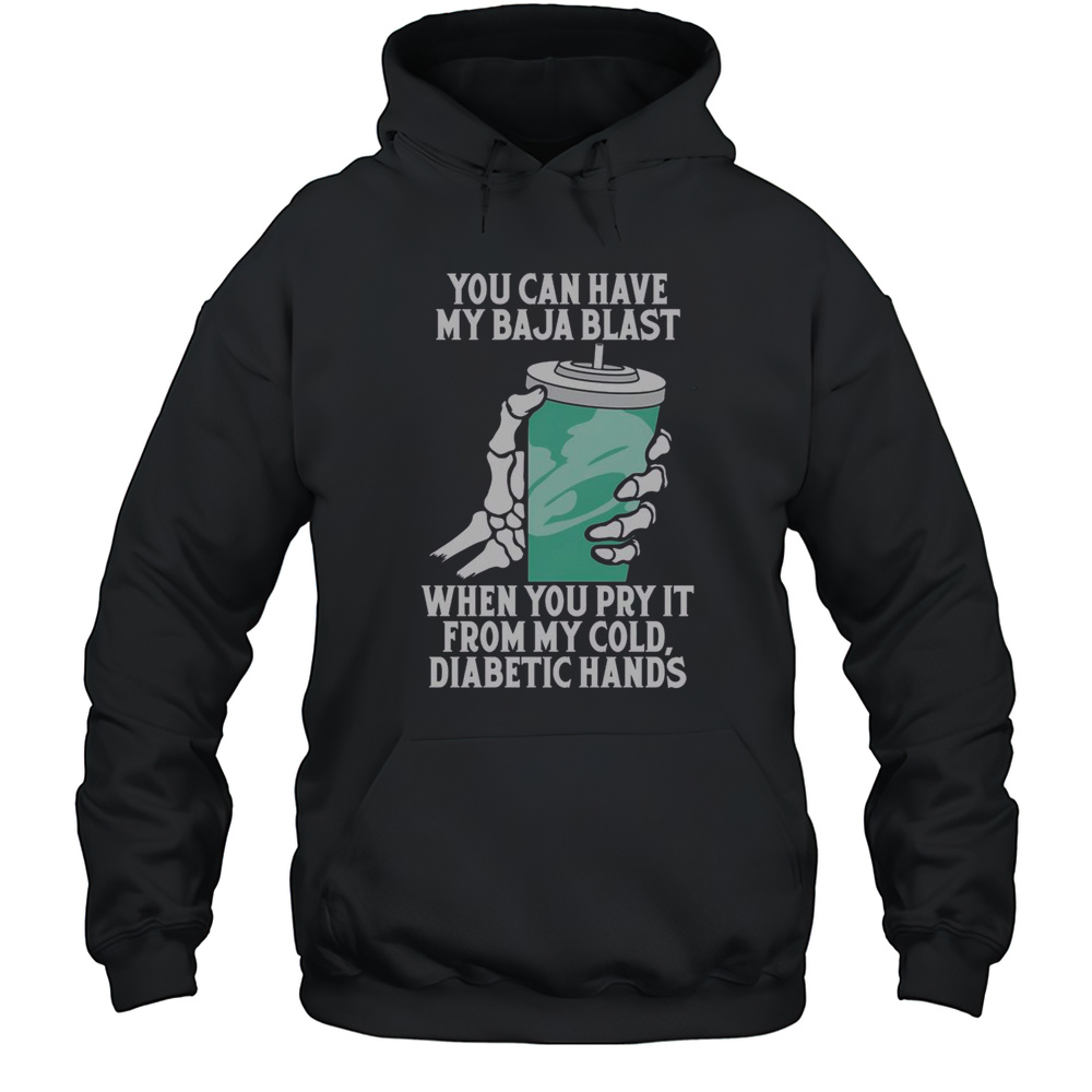 Top You Can Have My Baja Blast When You Pry It From My Cold Diabetic Hands T-Shirt Unisex Hoodie