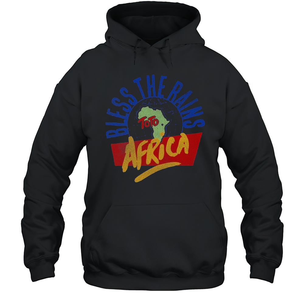 Toto Bless The Rains Africa T-shirt Unisex Hoodie