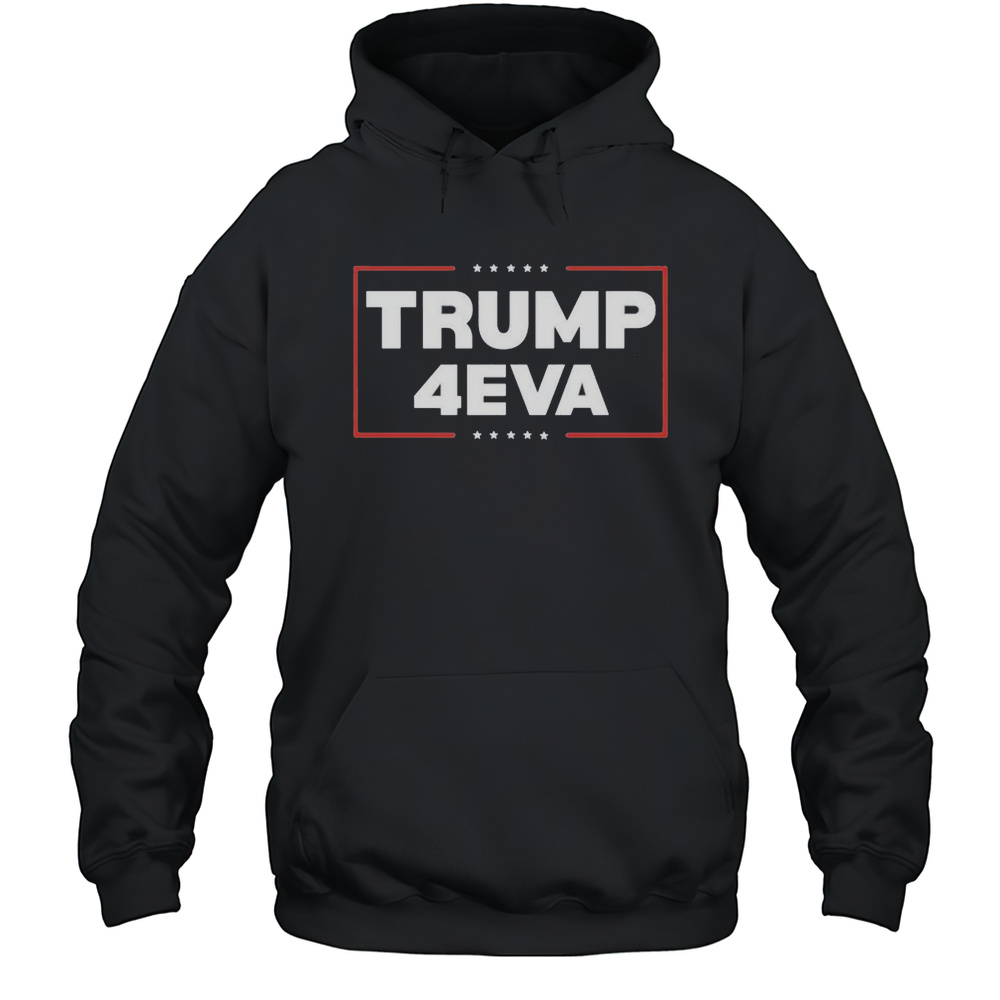 Trump 4EVA Forever Shirt Unisex Hoodie