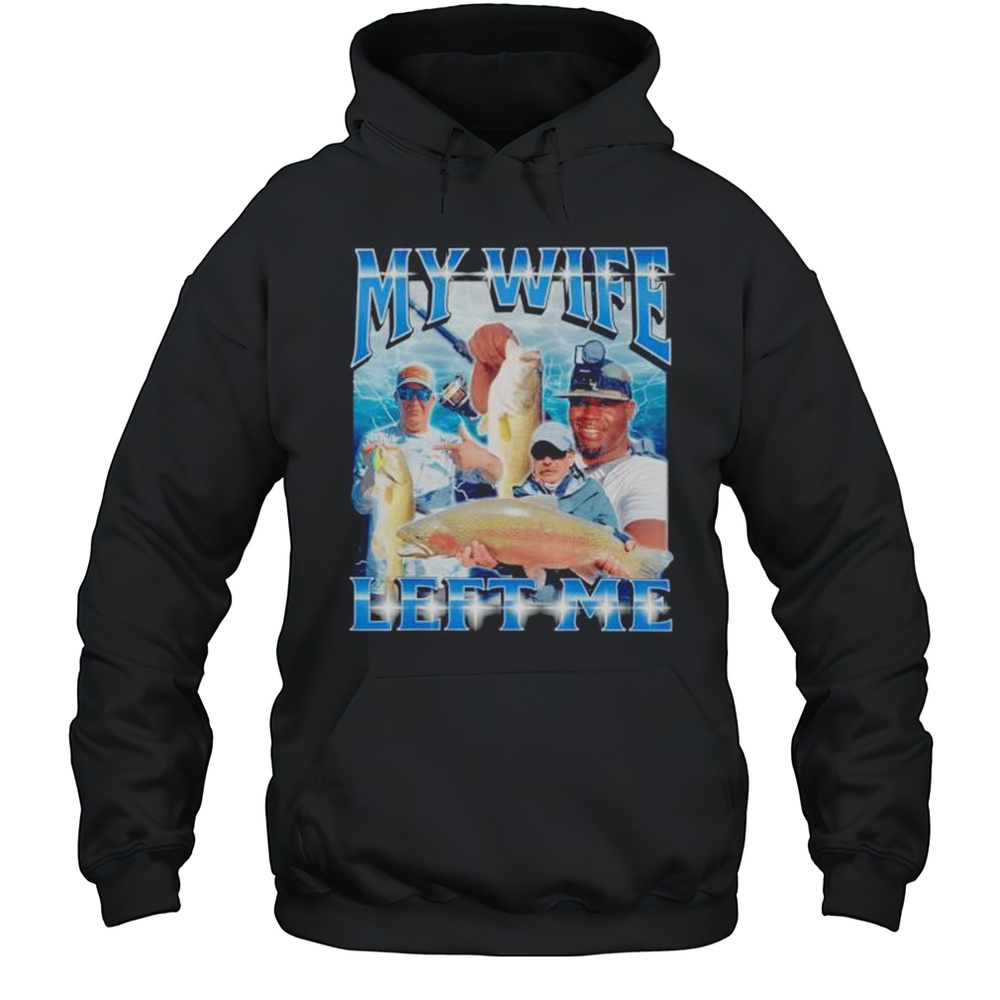 Y Wife Left Me Shirt Unisex Hoodie