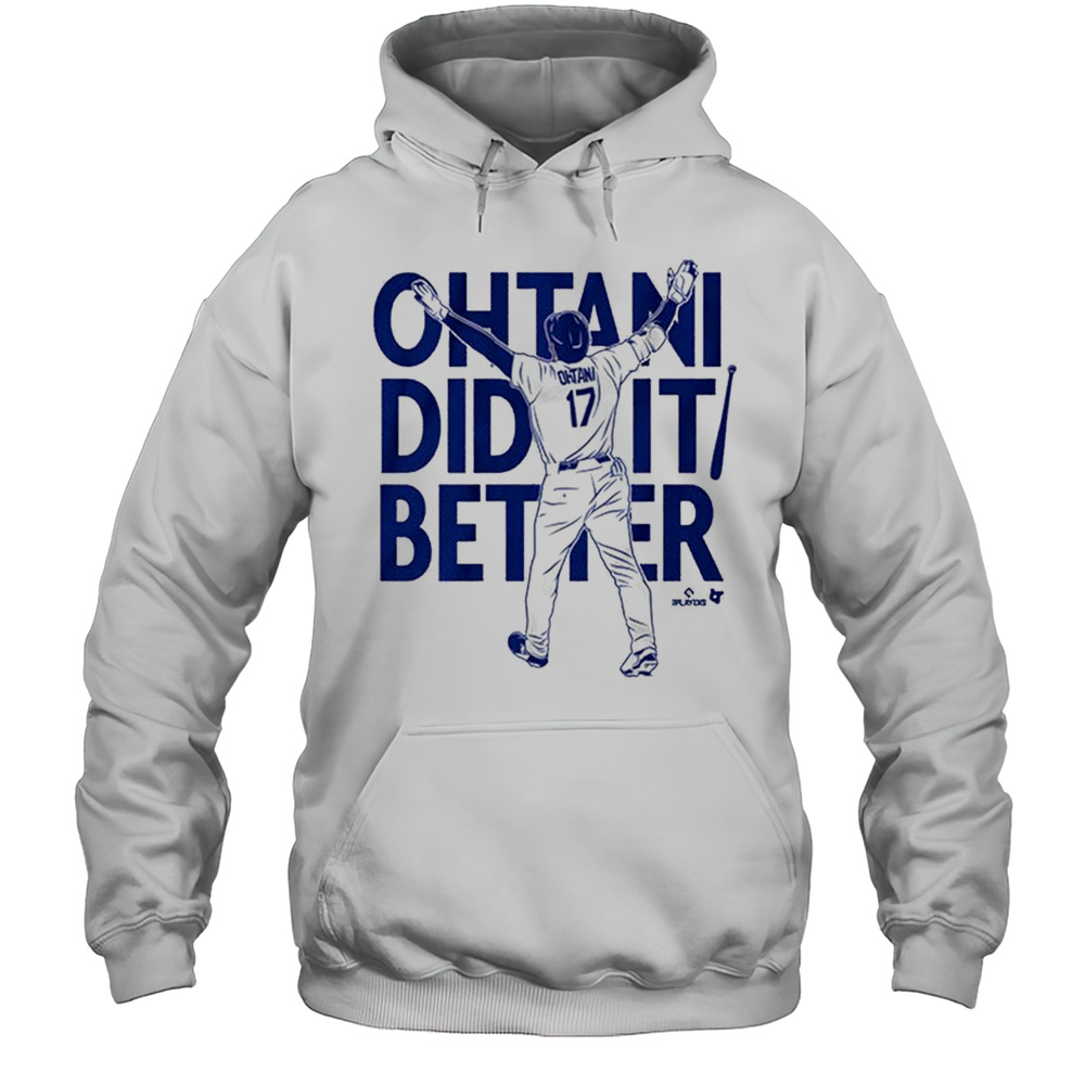 2025 Shohei Ohtani Did It Better Bat Flip Los Angeles Dodgers MLB T-shirt Unisex Hoodie