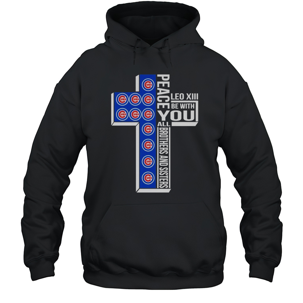 Chicago Cubs Peace You Leo Xiv Be With You All Brothers And Sisters T-shirt Unisex Hoodie