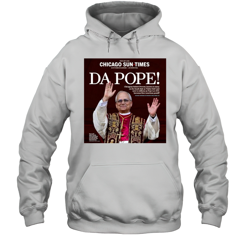 Chicago Sun Times Da Pope Front Page 2025 May 9 T-shirt Unisex Hoodie