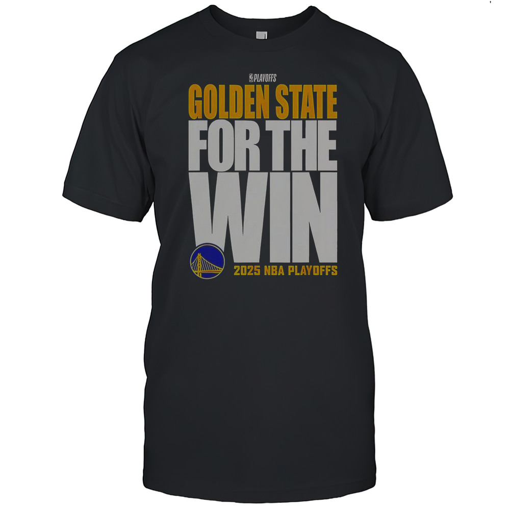 Golden State Warriors For The Win 2025 NBA Playoffs T-Shirt