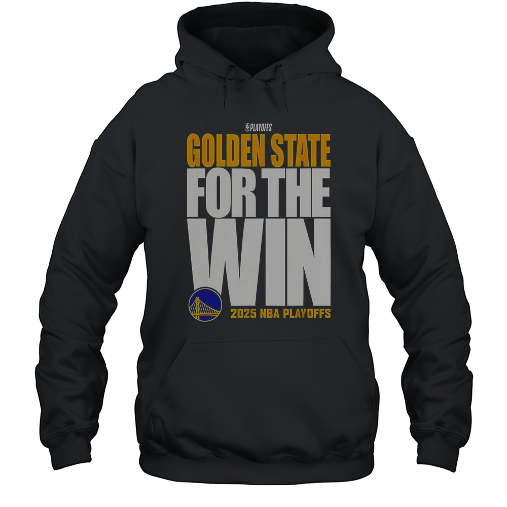 Golden State Warriors For The Win 2025 NBA Playoffs T-Shirt Unisex Hoodie