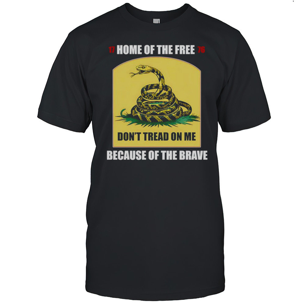 Home Of The Free Because Of The Brave Dont Tread On Me Shirt