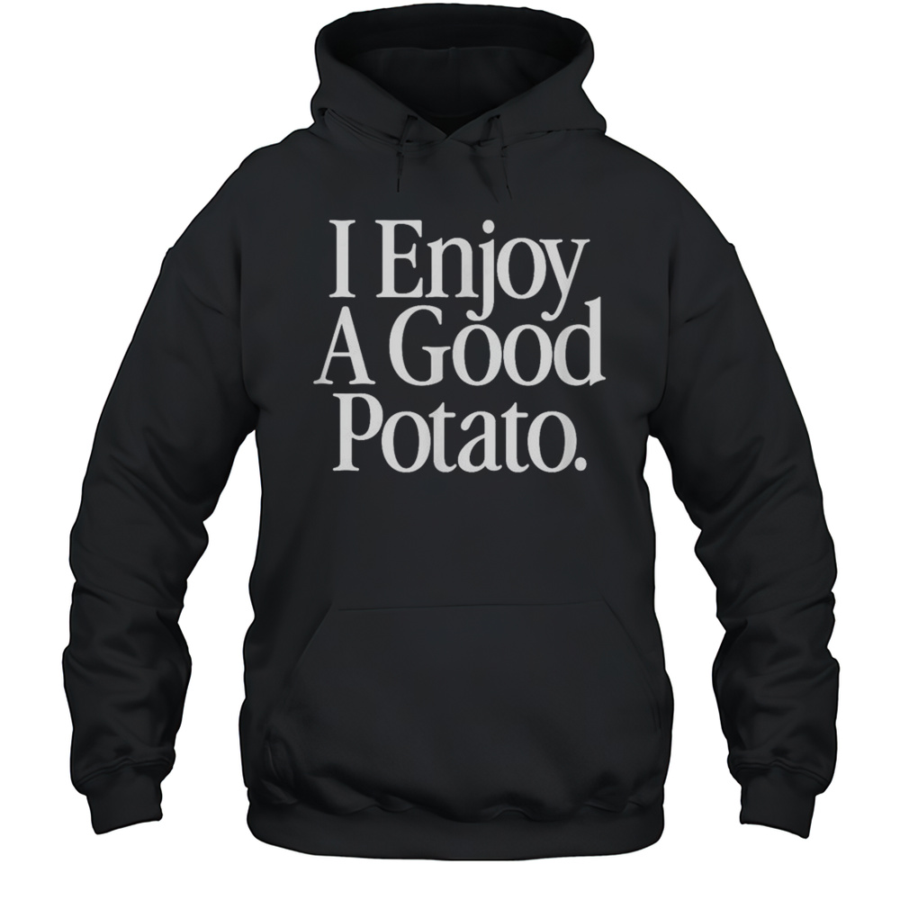 I Enjoy A Good Potato T-Shirt Unisex Hoodie