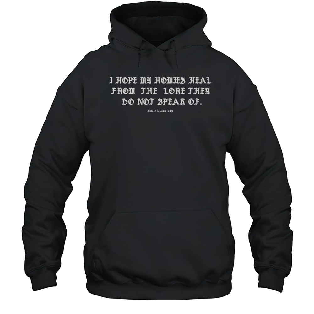 I Hope My Homies Heal From The Lore They Do Not Speak Of Threat Llama T-shirt Unisex Hoodie