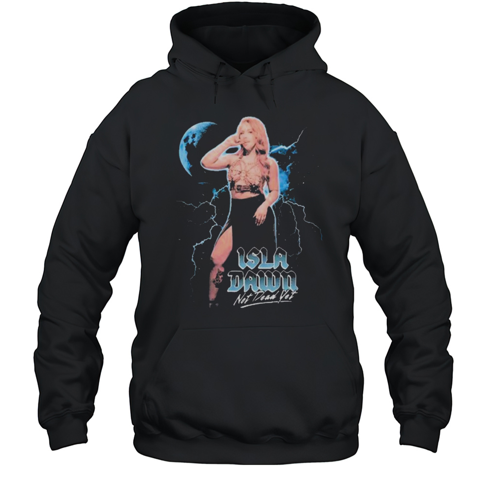 Isla Dawn Not Dead Yet Graphic 2025 T-shirt Unisex Hoodie