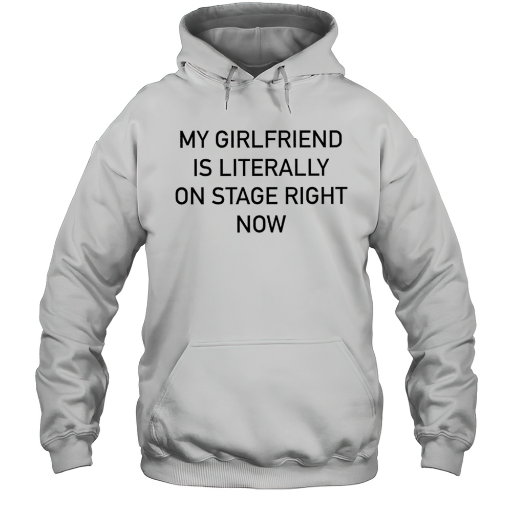 Nieve Ella My Girlfriend Is Literally On Stage Right Now T-shirt Unisex Hoodie